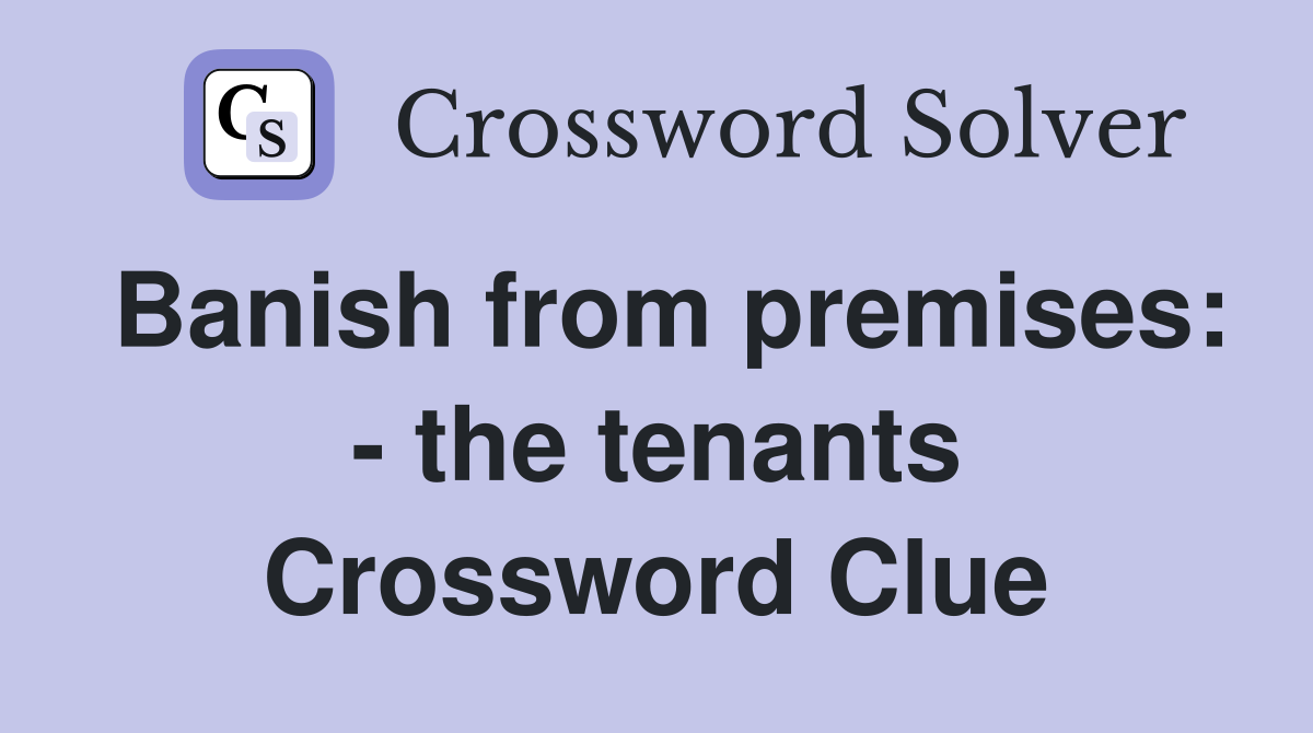 Banish from premises: - the tenants Crossword Clue