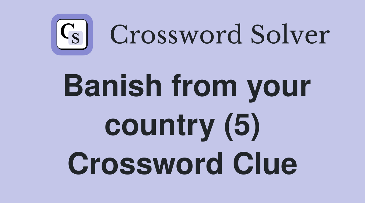 Banish from your country (5) Crossword Clue