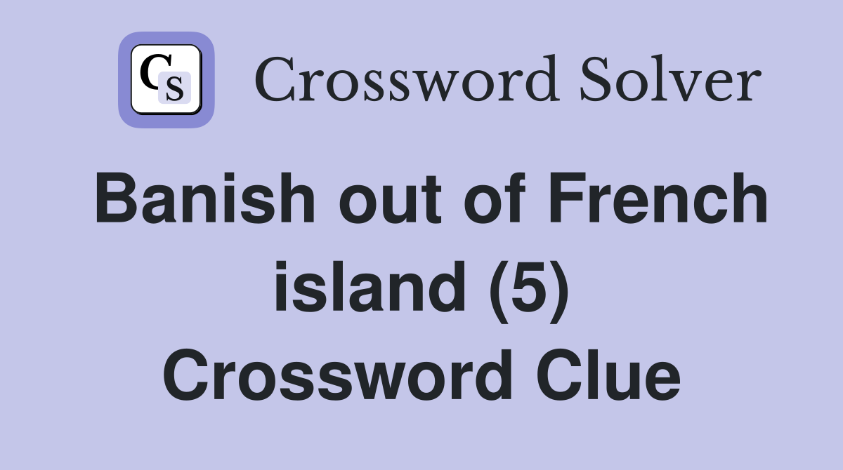 Banish out of French island (5) Crossword Clue