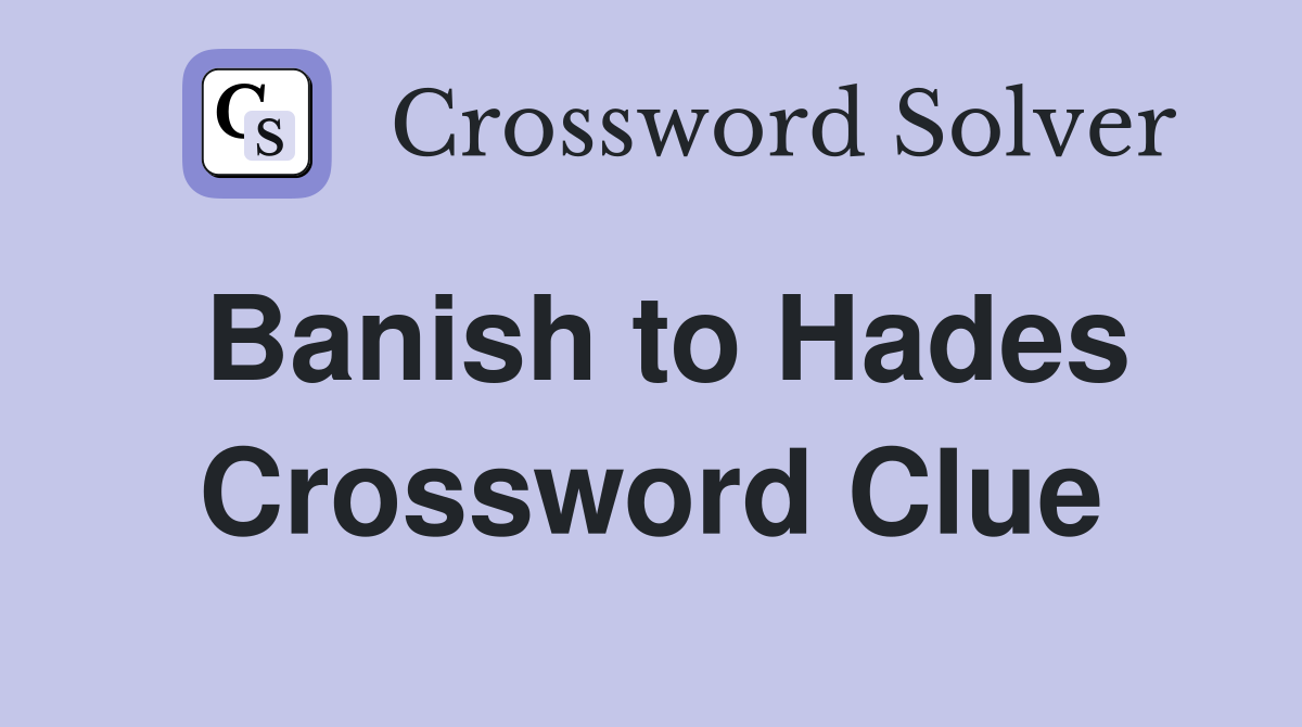Banish to Hades Crossword Clue