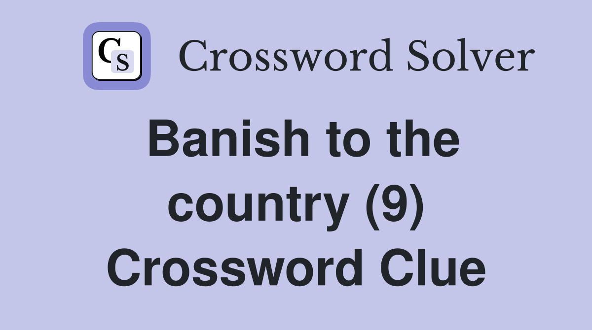 Banish to the country (9) Crossword Clue