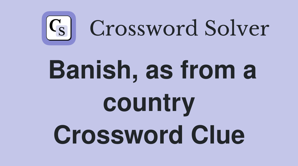 Banish, as from a country Crossword Clue