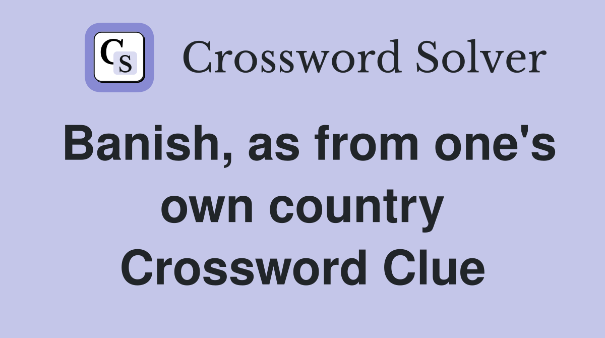 Banish, as from one's own country Crossword Clue