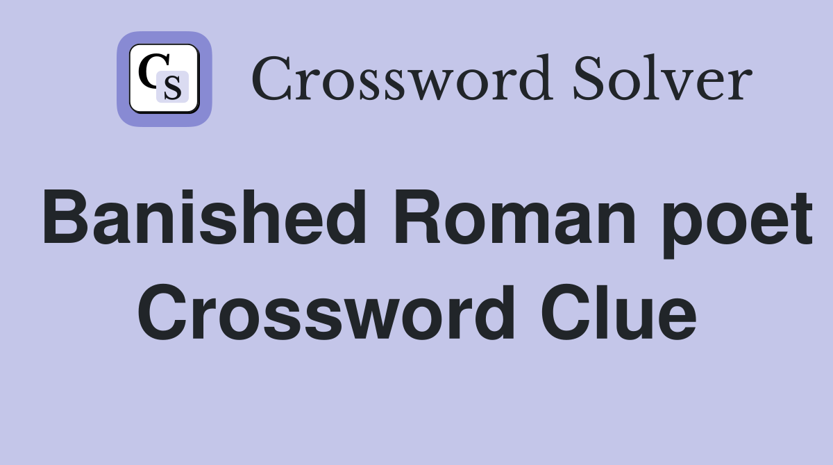 Banished Roman poet Crossword Clue