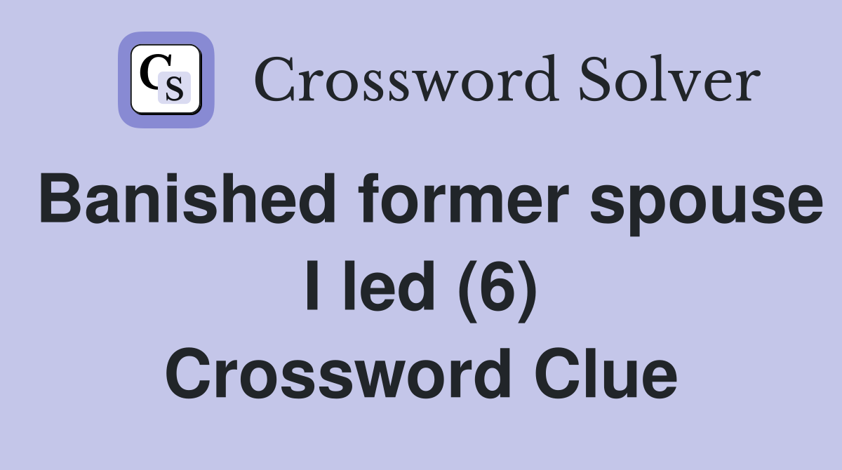 Banished former spouse I led (6) Crossword Clue