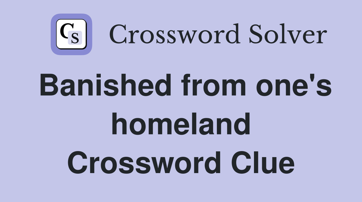 Banished from one's homeland Crossword Clue