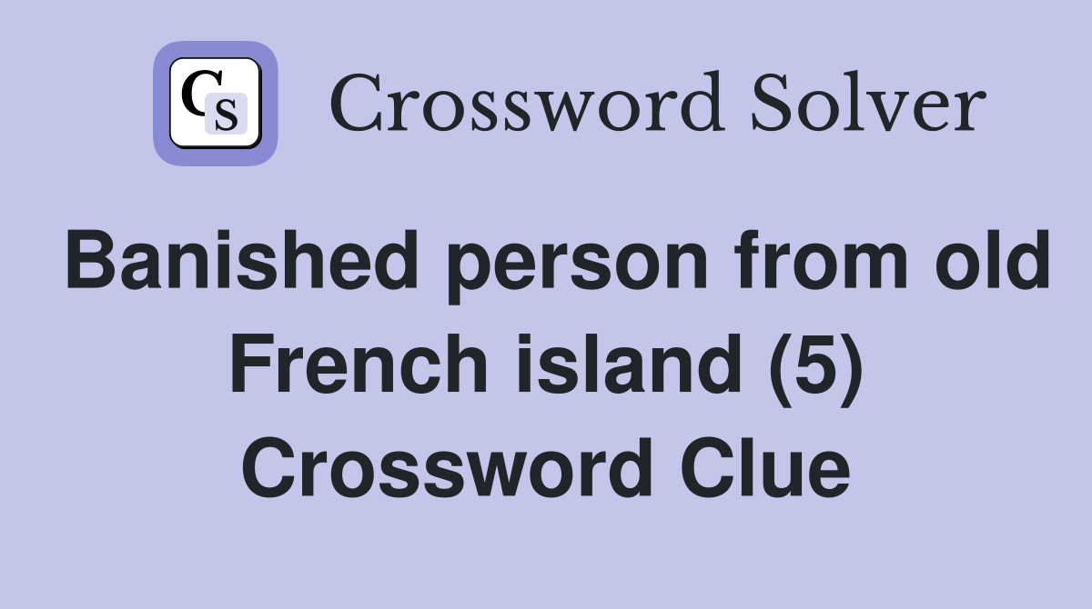 Banished person from old French island (5) Crossword Clue