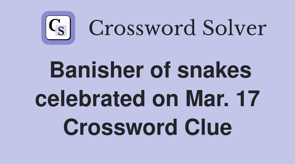 Banisher of snakes celebrated on Mar. 17 Crossword Clue
