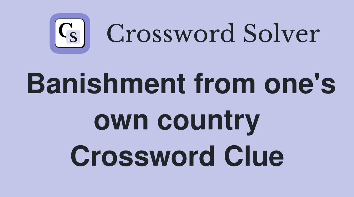 Banishment from one's own country Crossword Clue
