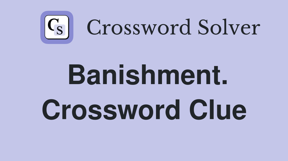 Banishment. Crossword Clue