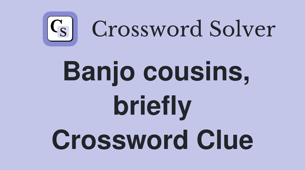 Banjo cousins, briefly Crossword Clue