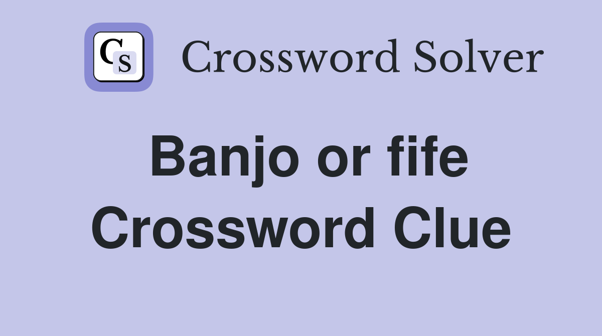 Banjo or fife Crossword Clue