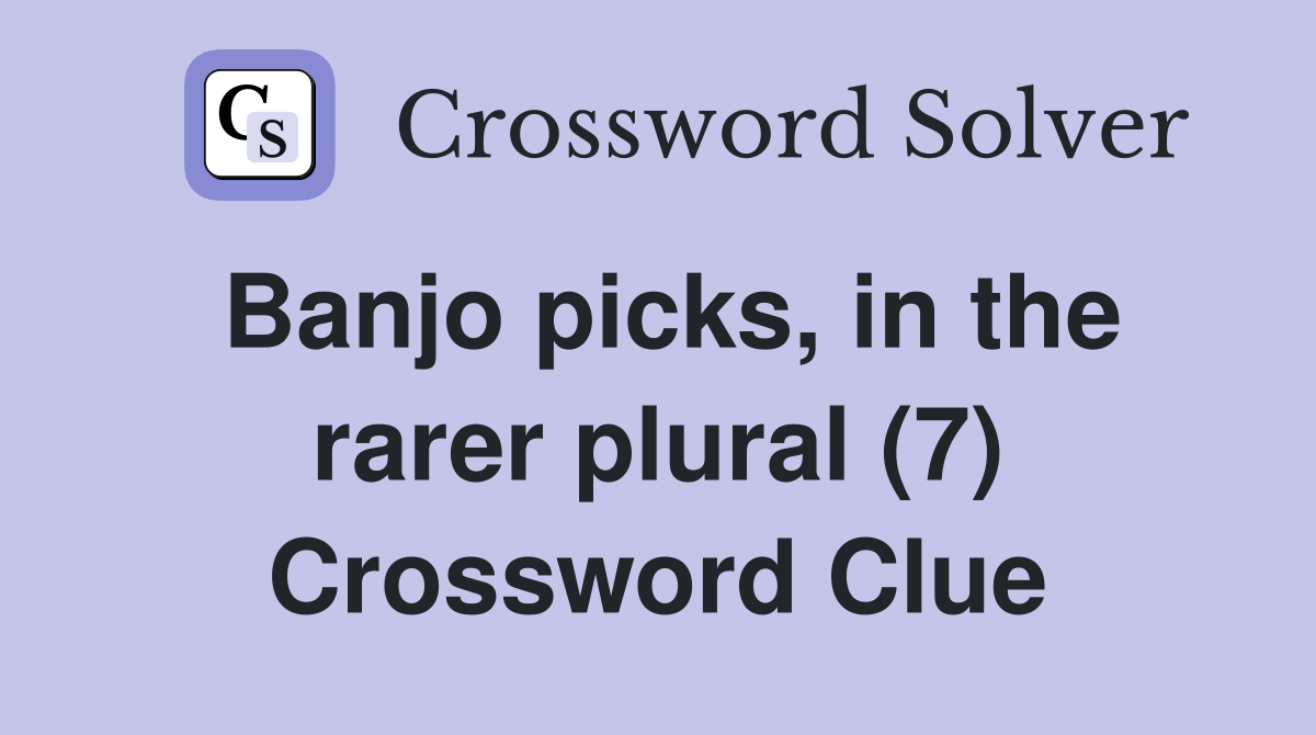 Banjo picks, in the rarer plural (7) Crossword Clue