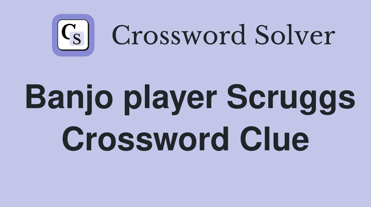Banjo player Scruggs Crossword Clue