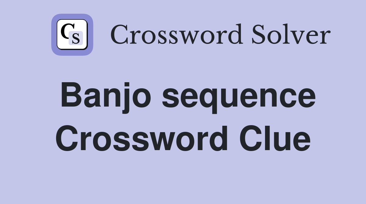 Banjo sequence Crossword Clue