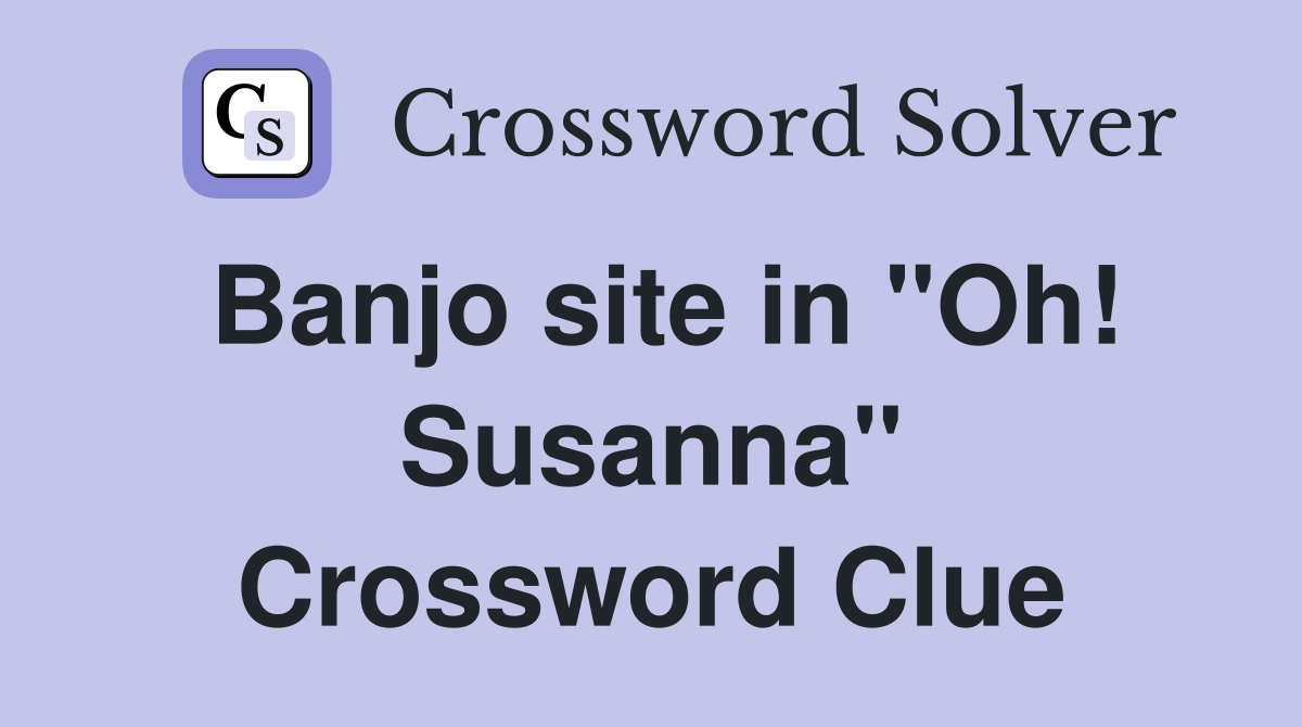 Banjo site in "Oh! Susanna" Crossword Clue