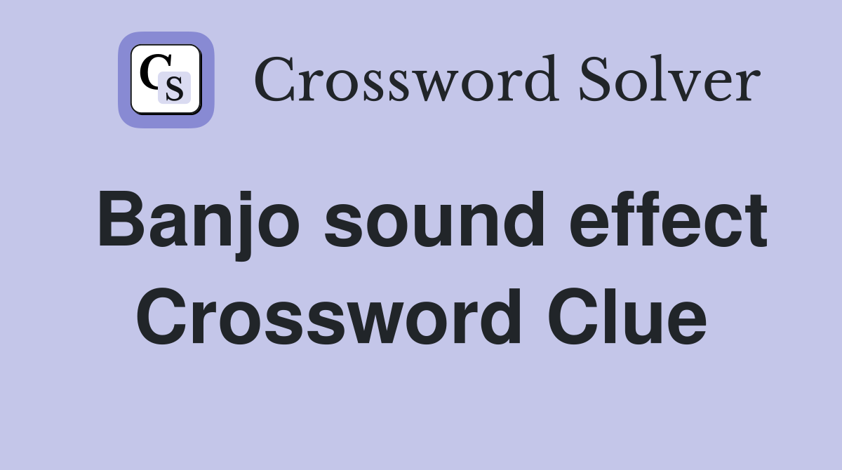 Banjo sound effect Crossword Clue