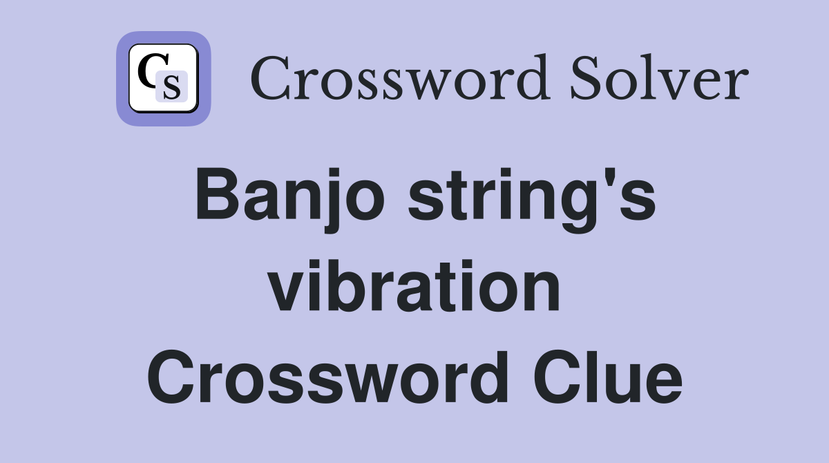 Banjo string's vibration Crossword Clue