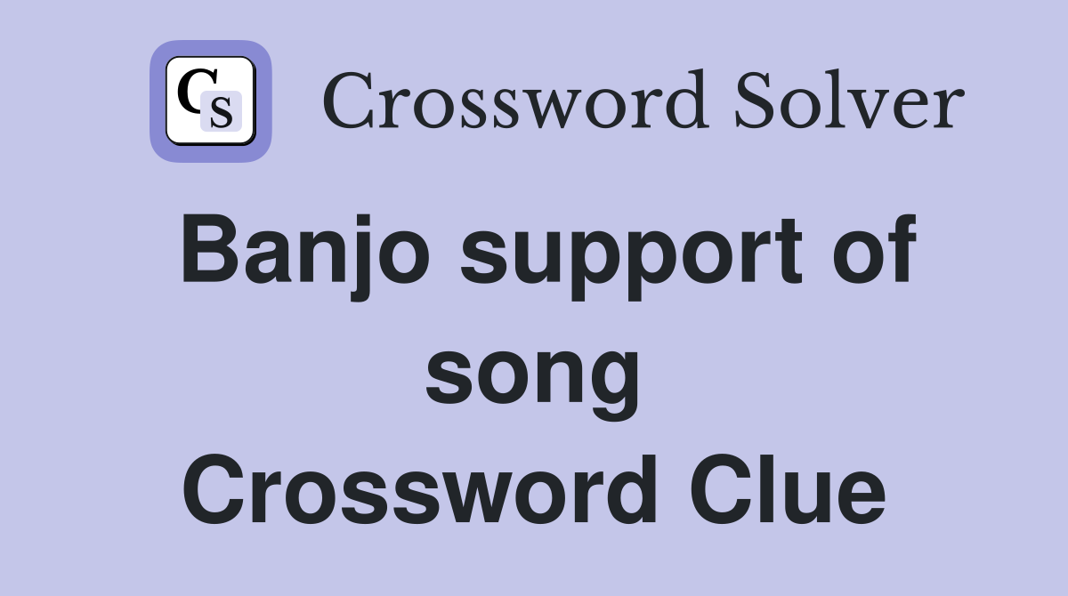 Banjo support of song Crossword Clue
