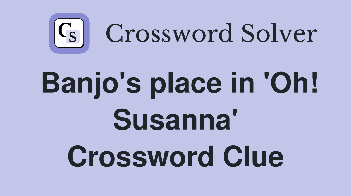 Banjo's place in 'Oh! Susanna' Crossword Clue