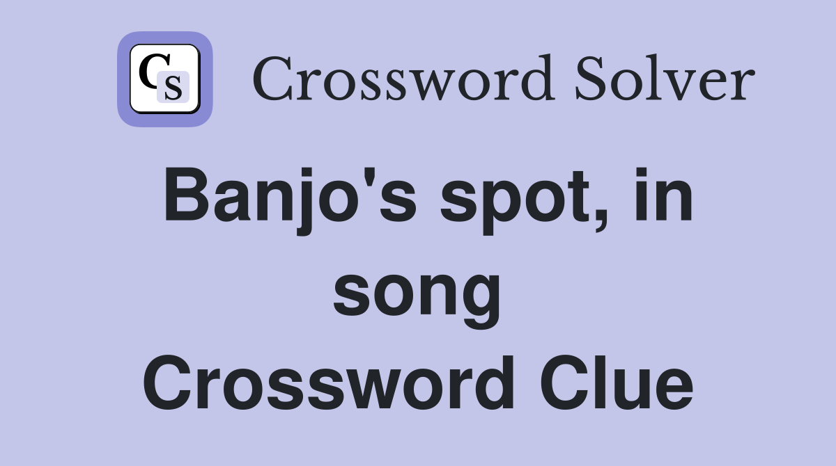 Banjo's spot, in song Crossword Clue