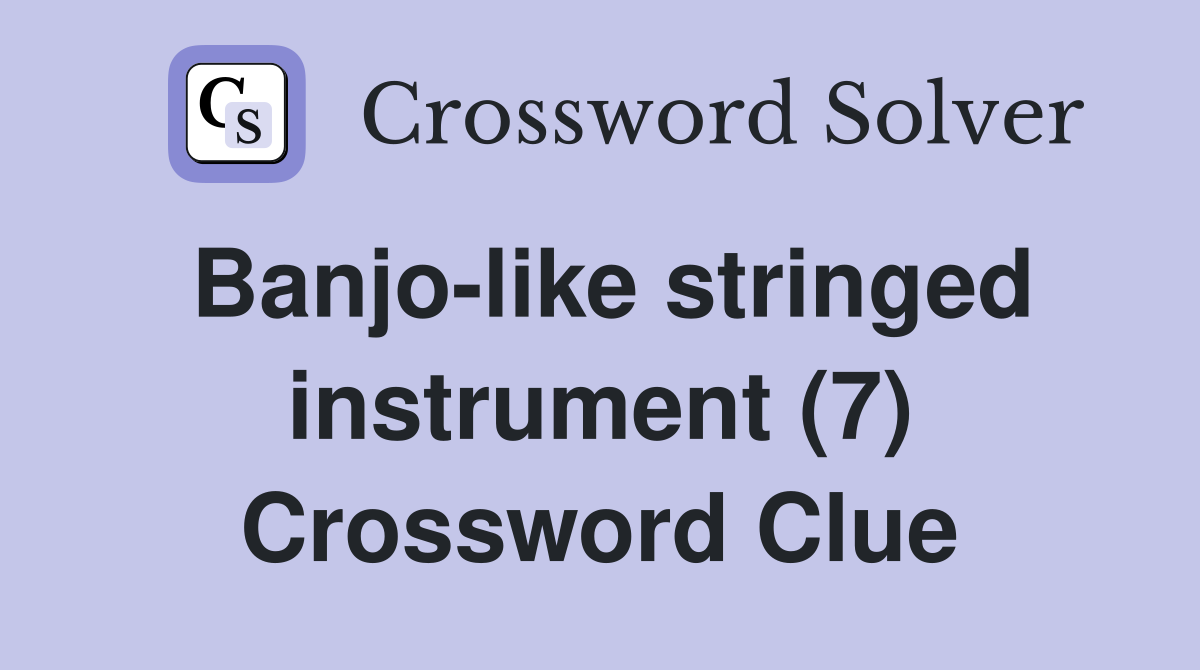 Banjo-like stringed instrument (7) Crossword Clue