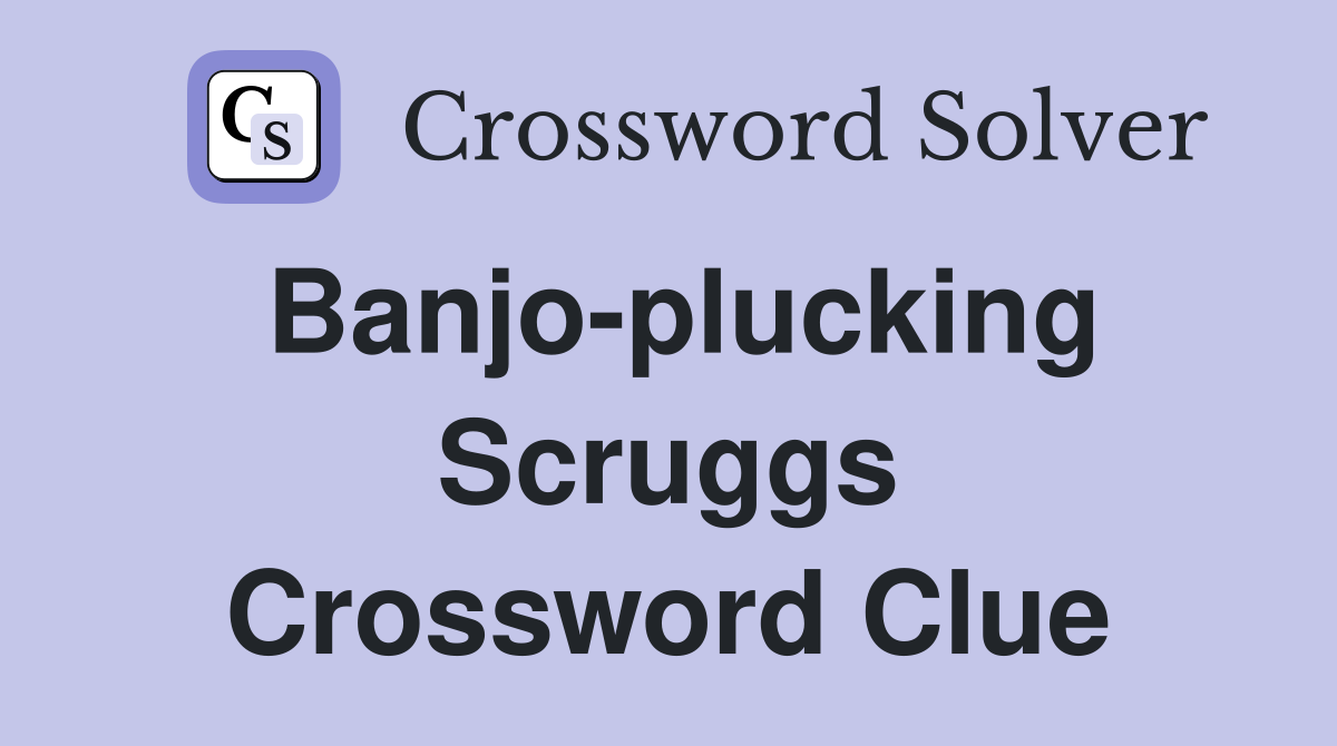 Banjo-plucking Scruggs Crossword Clue