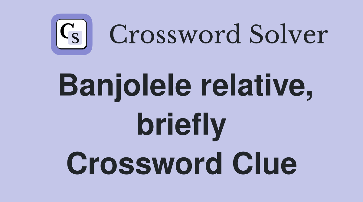 Banjolele relative, briefly Crossword Clue