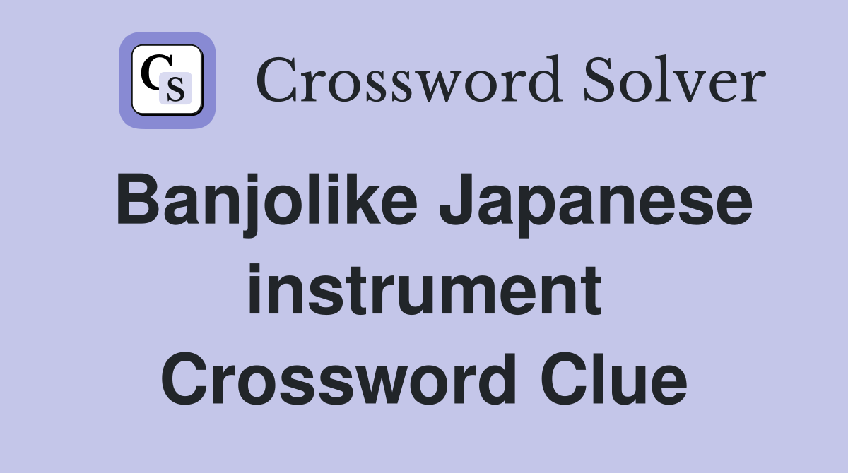 Banjolike Japanese instrument Crossword Clue