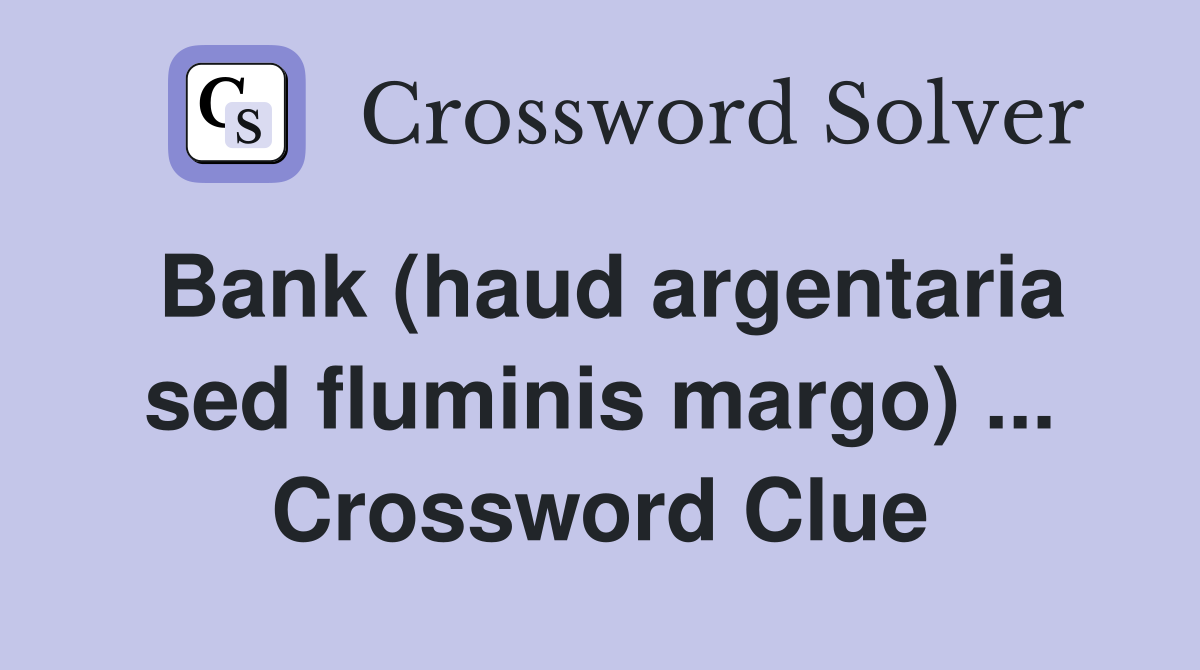 Bank (haud argentaria sed fluminis margo) ... Crossword Clue