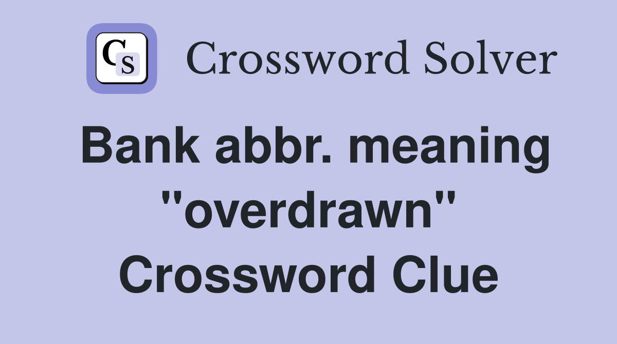 Bank abbr. meaning "overdrawn" Crossword Clue