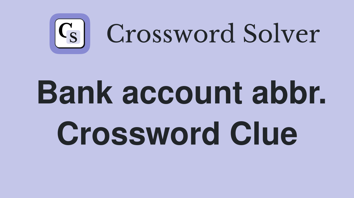 Bank account abbr. Crossword Clue