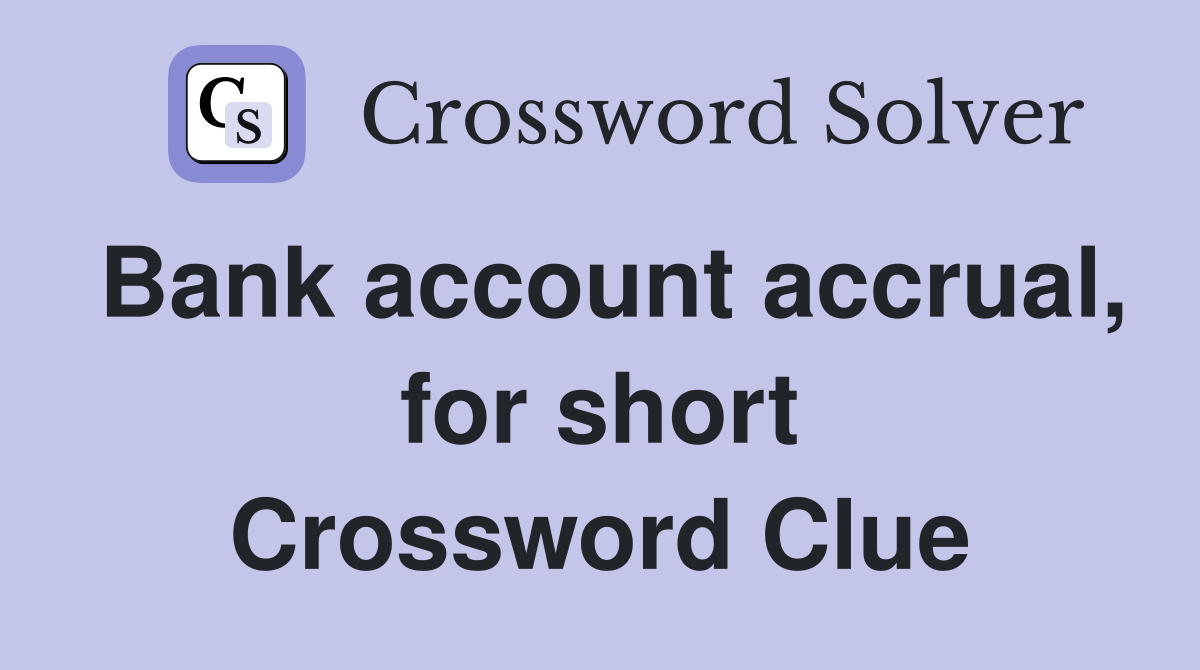Bank account accrual, for short Crossword Clue
