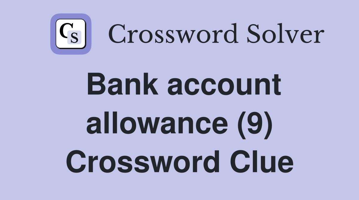 Bank account allowance (9) Crossword Clue