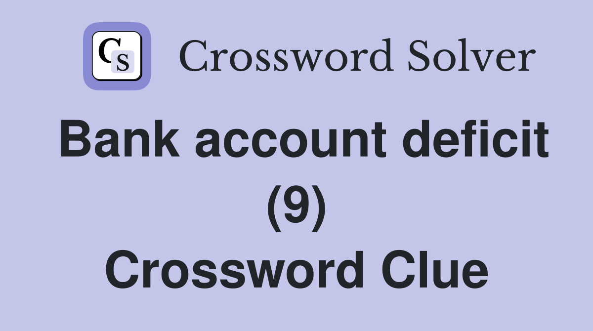 Bank account deficit (9) Crossword Clue