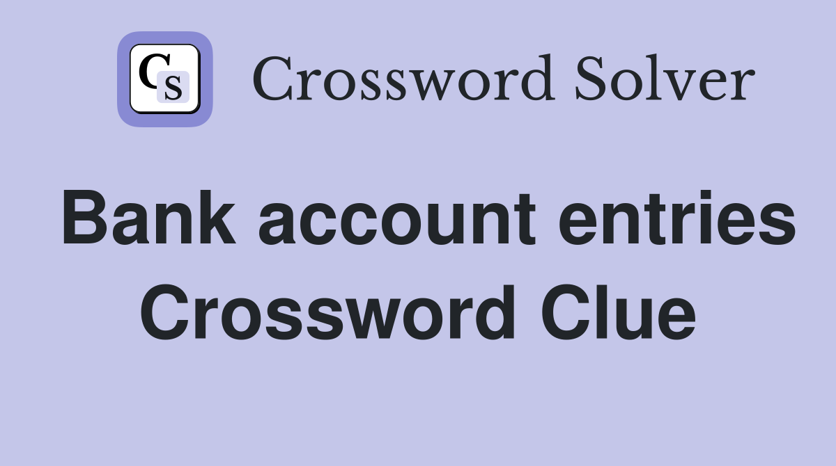 Bank account entries Crossword Clue
