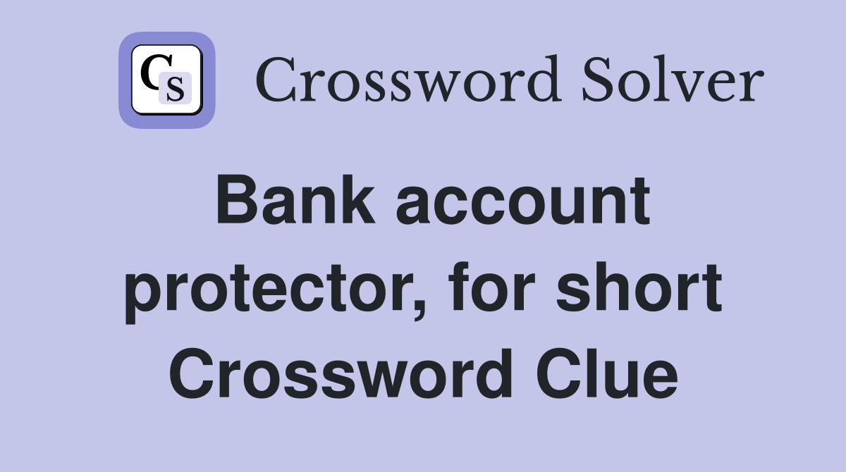 Bank account protector, for short Crossword Clue