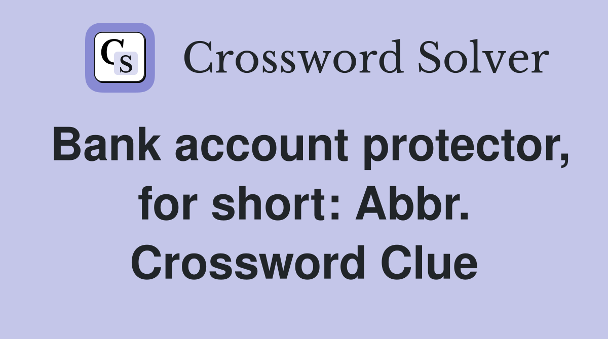 Bank account protector, for short: Abbr. Crossword Clue