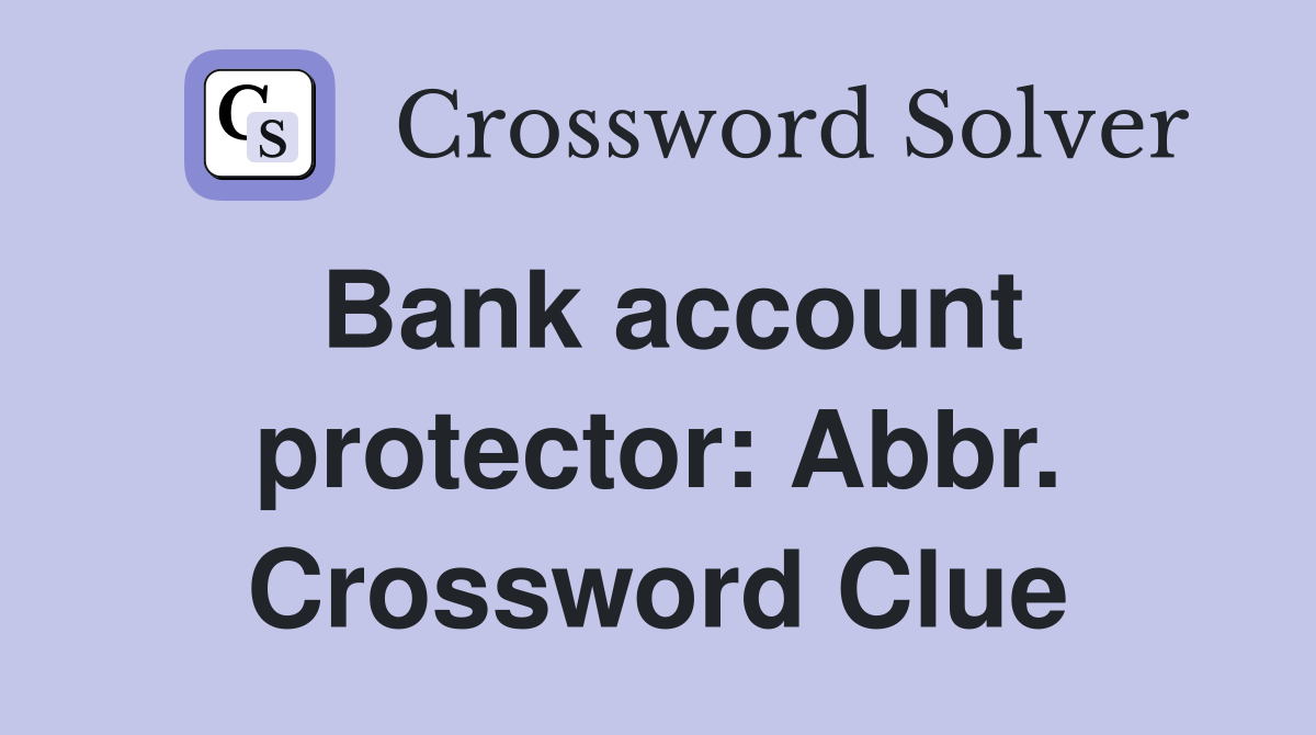 Bank account protector: Abbr. Crossword Clue