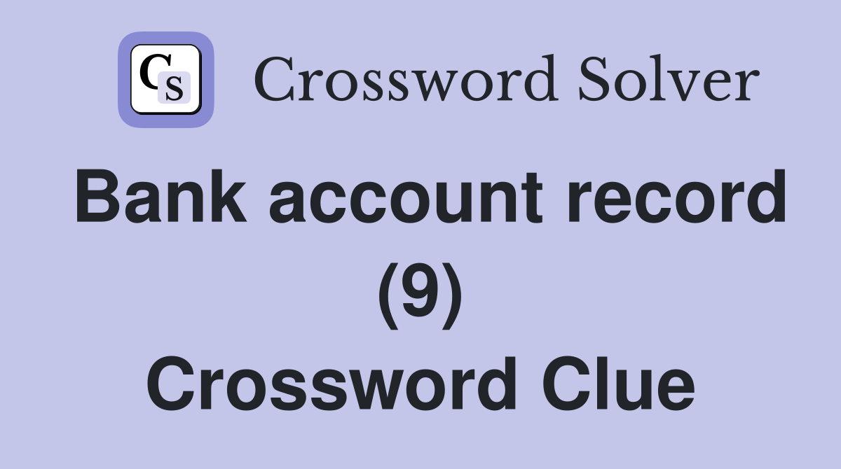 Bank account record (9) Crossword Clue