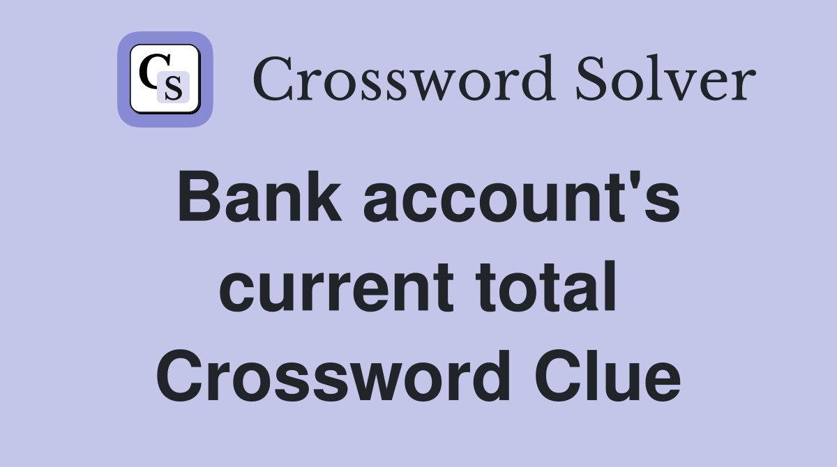 Bank account's current total Crossword Clue