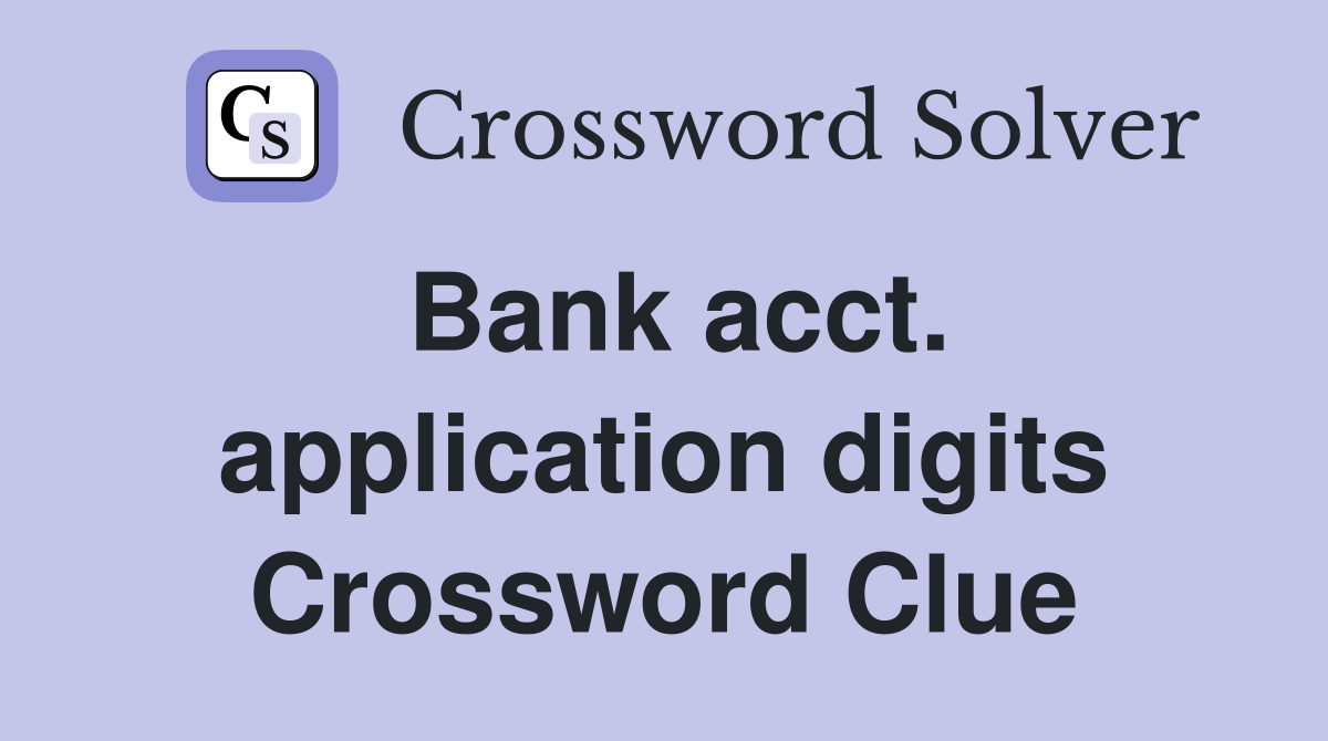 Bank acct. application digits Crossword Clue