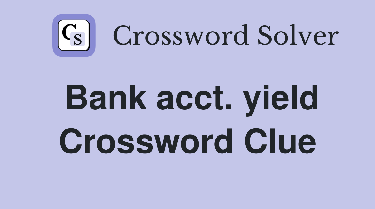 Bank acct. yield Crossword Clue