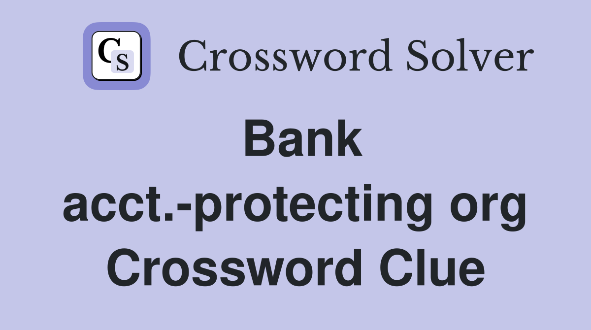 Bank acct.-protecting org Crossword Clue