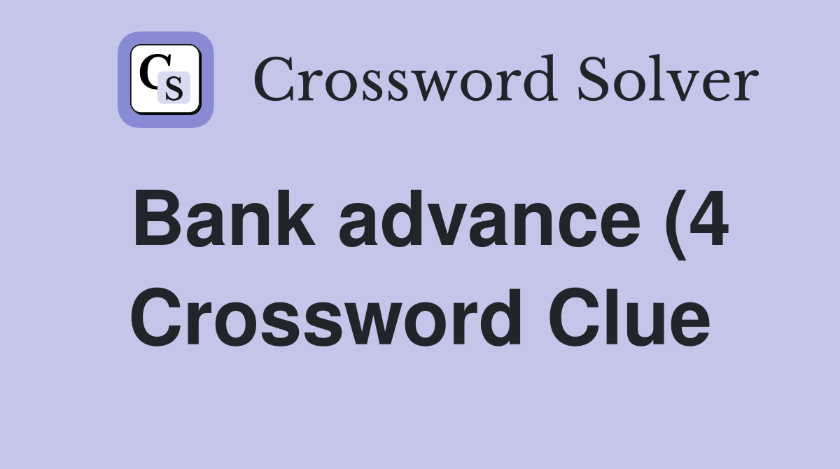 Bank advance (4) Crossword Clue Answers Crossword Solver Bank advance (4) Crossword Clue Answers Crossword Solver