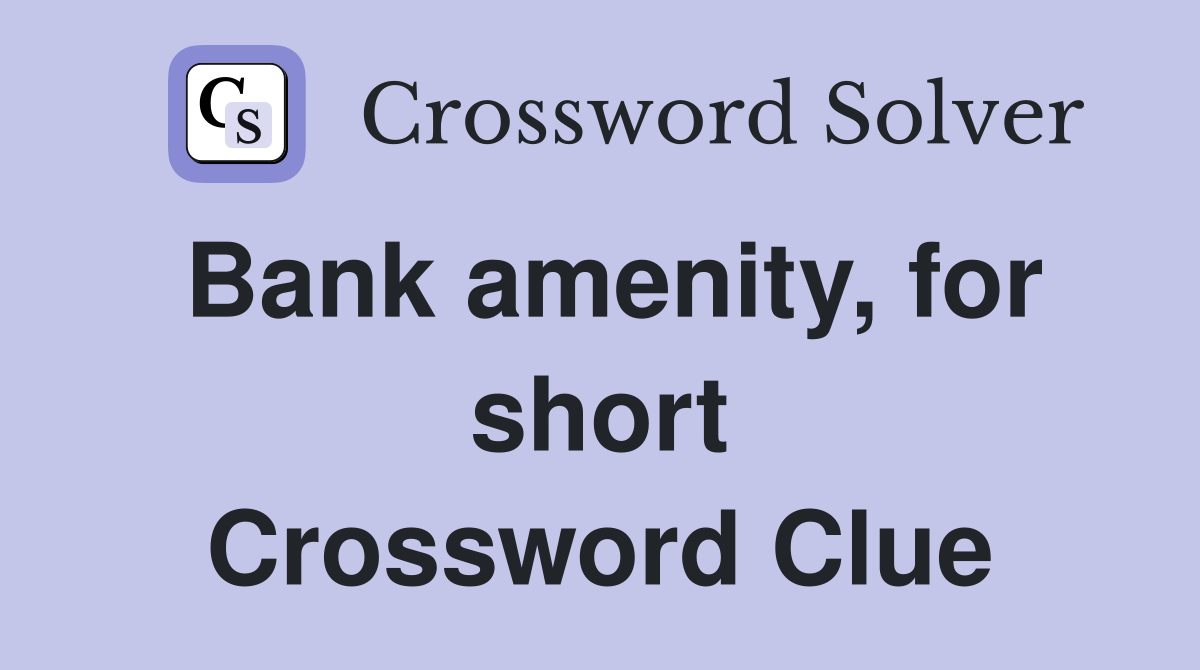 Bank amenity, for short Crossword Clue