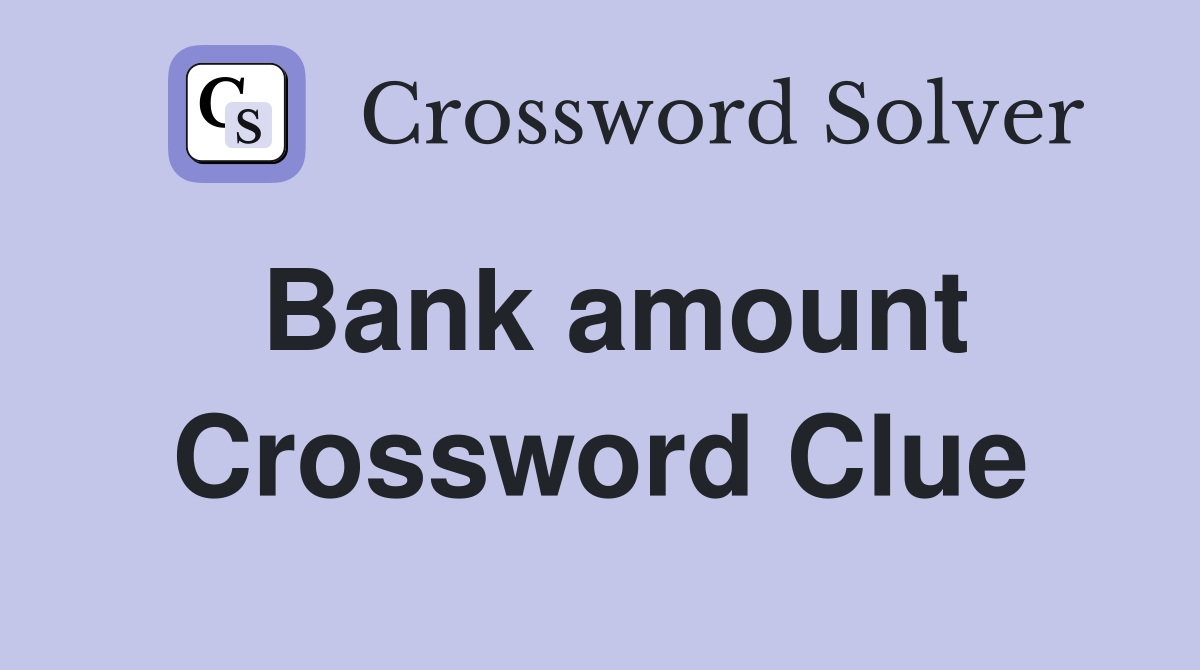 Bank amount Crossword Clue