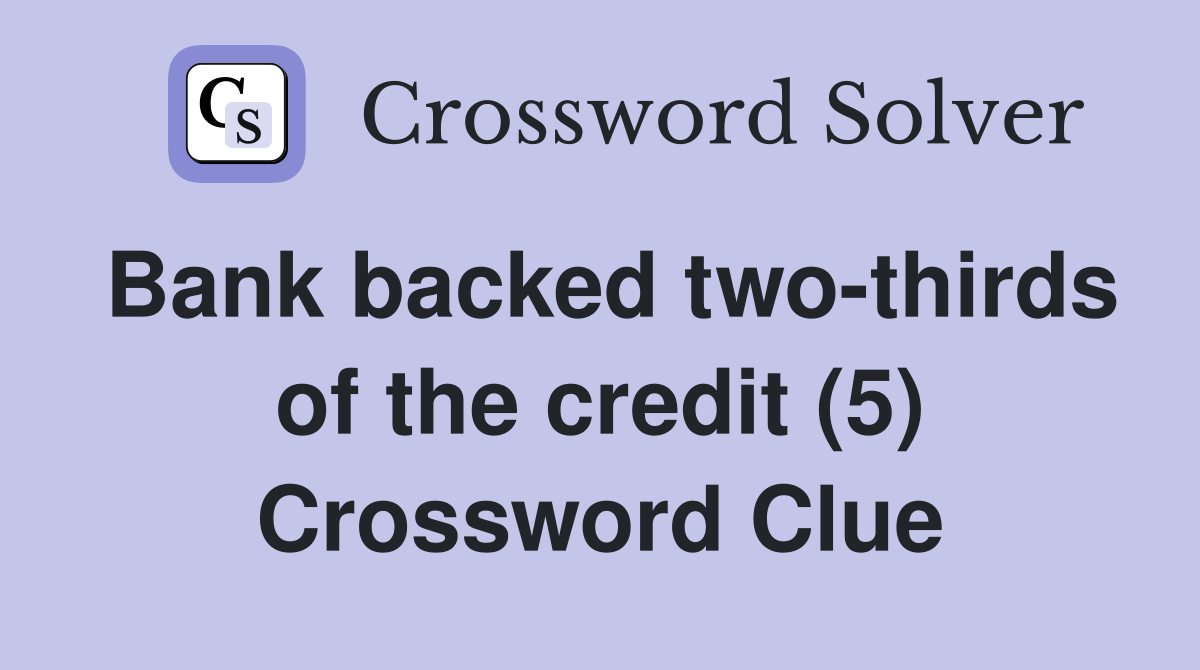 Bank backed two-thirds of the credit (5) Crossword Clue