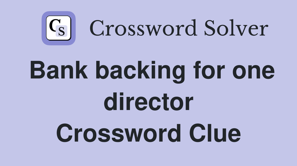 Bank backing for one director Crossword Clue