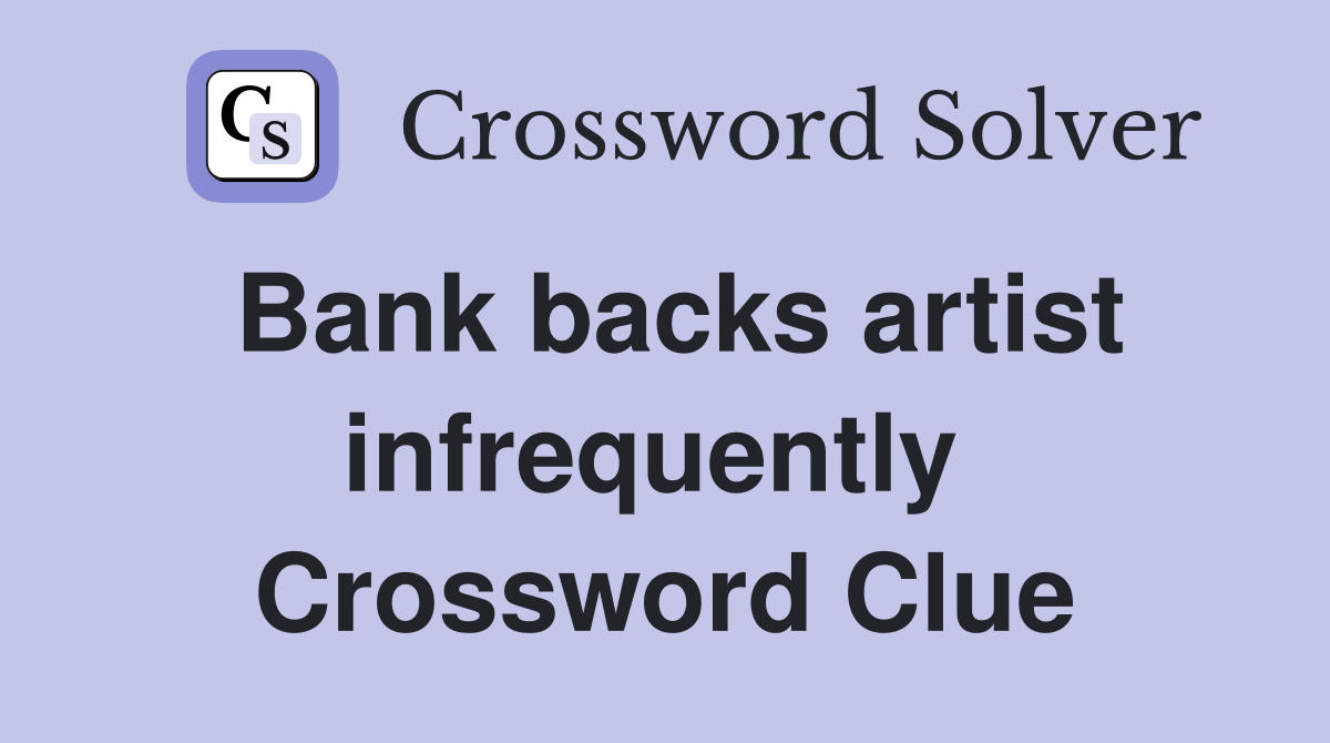 Bank backs artist infrequently  Crossword Clue